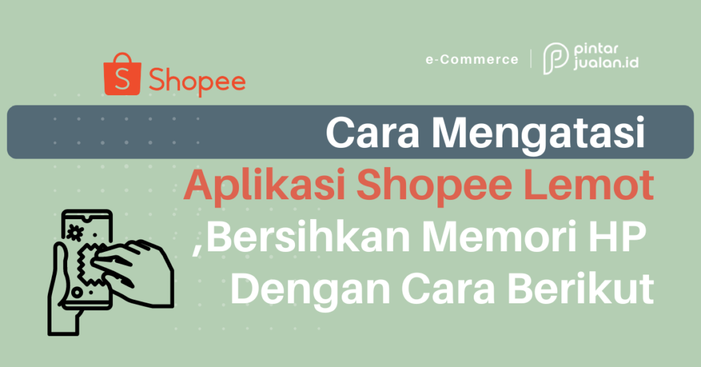 Cara Mengatasi Aplikasi Shopee Lemot, Bersihkan Memori HP Dengan Cara ...