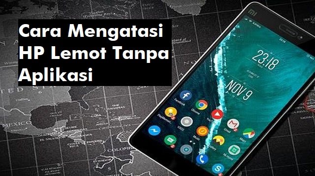 5 Cara Mengatasi HP Lemot Tanpa Aplikasi, Mudah dan Cepat
