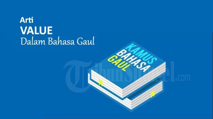 Arti Value dalam Bahasa Gaul Adalah Apa? Istilah yang Ramai Digunakan ...