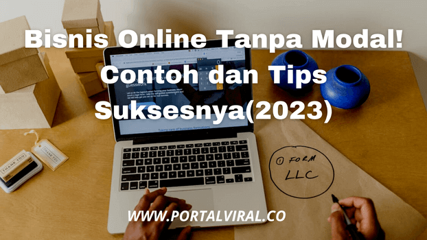 Bisnis Online Tanpa Modal! Contoh dan Tips Suksesnya (2023)