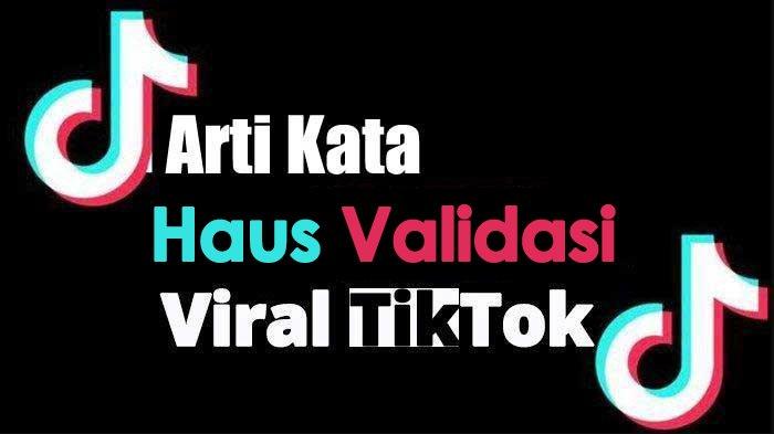 Haus Validasi dalam Bahasa Gaul Artinya Apa? Kosa Kata Populer di ...