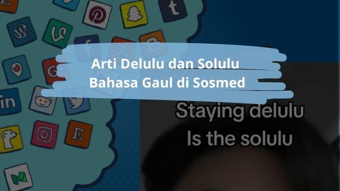 Arti Kata Delulu is The Solulu, Bahasa Gaul yang Sering Terselip di ...