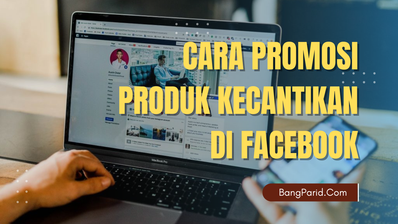 Cara Sukses Promosi Produk Kecantikan di Facebook agar Banyak Pembeli
