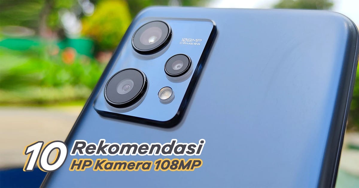 10 Rekomendasi HP Kamera 108MP Terbaik 2023 | Doran Gadget