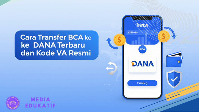 Cara Transfer BCA ke DANA Terbaru dan Kode VA Resmi - Media Edukatif