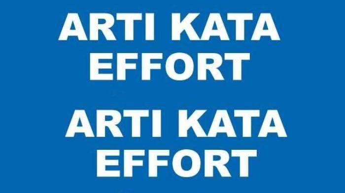 Arti Kata 'Effort' dalam Bahasa Gaul, Populer di Media Sosial, Ini ...