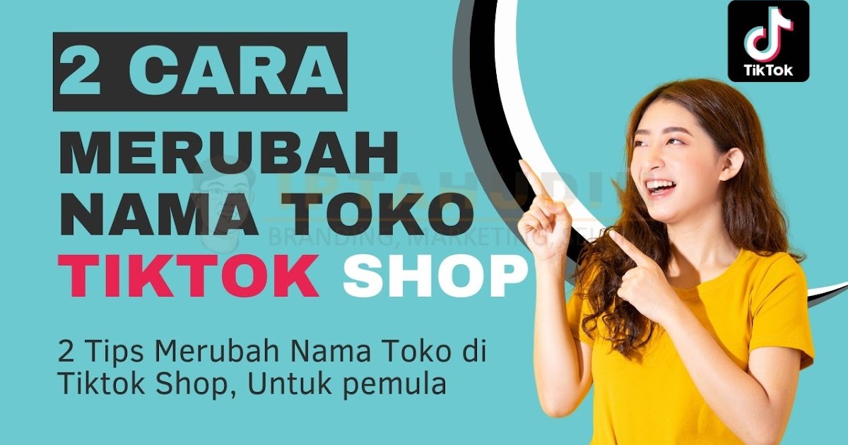 2 Cara Merubah Nama Toko di TikTok Shop, Pemula Wajib Tahu