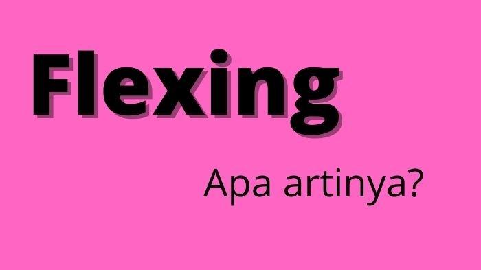 Arti Kata Flexin atau Flexing Bahasa Gaul, Populer di Berbagai Medsos ...