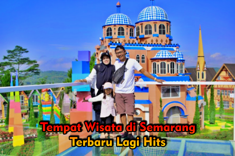 Viral! 9 Tempat Wisata Di Semarang Terbaru Lagi Hits 2025