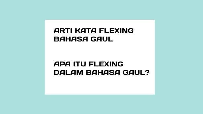 Arti Kata Flexing dalam Bahasa Gaul, Populer di Twitter hingga TikTok ...